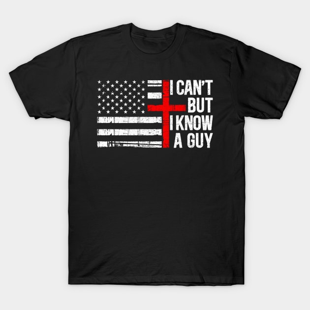 I can't But I Know A guy Funny Jesus Cross T-Shirt by RetroPrideArts